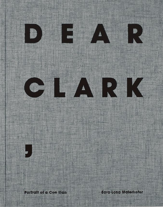 Dear Clark Portrait of a Con Man Sara Sara-Lena Maierhofer