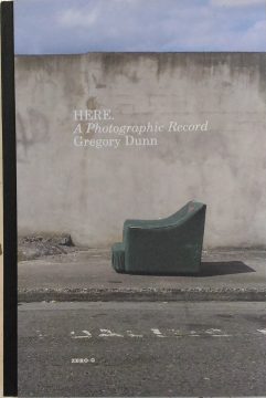 Here. A Photographic Record, Gregory Dunn