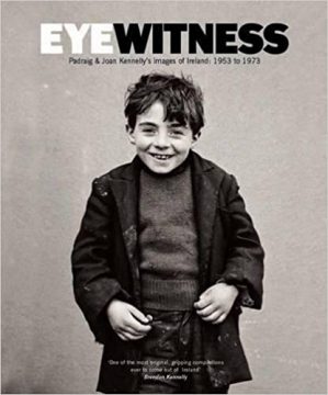 Eyewitness - Padraig & Joan Kennelly's Images of Ireland: 1953 to 1973