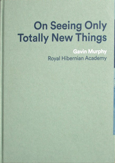 On Seeing Only Totally New Things, Gavin Murphy