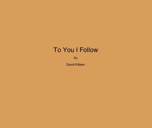 To You I Follow, David Killeen