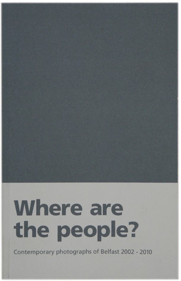 Where Are The People? Contemporary Photographs of Belfast 2002 - 2010