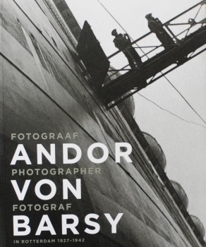 Andor Von Barsy: Photographer in Rotterdam 1927-1942, Andor Von Barsy 