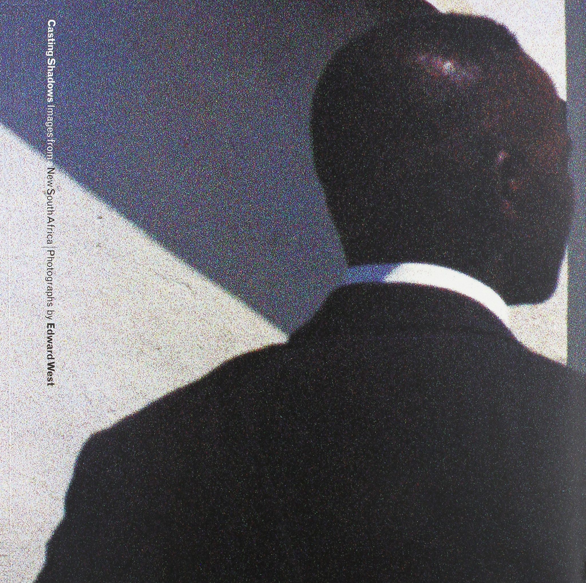 Casting Shadows: Images from a New South Africa Edward West