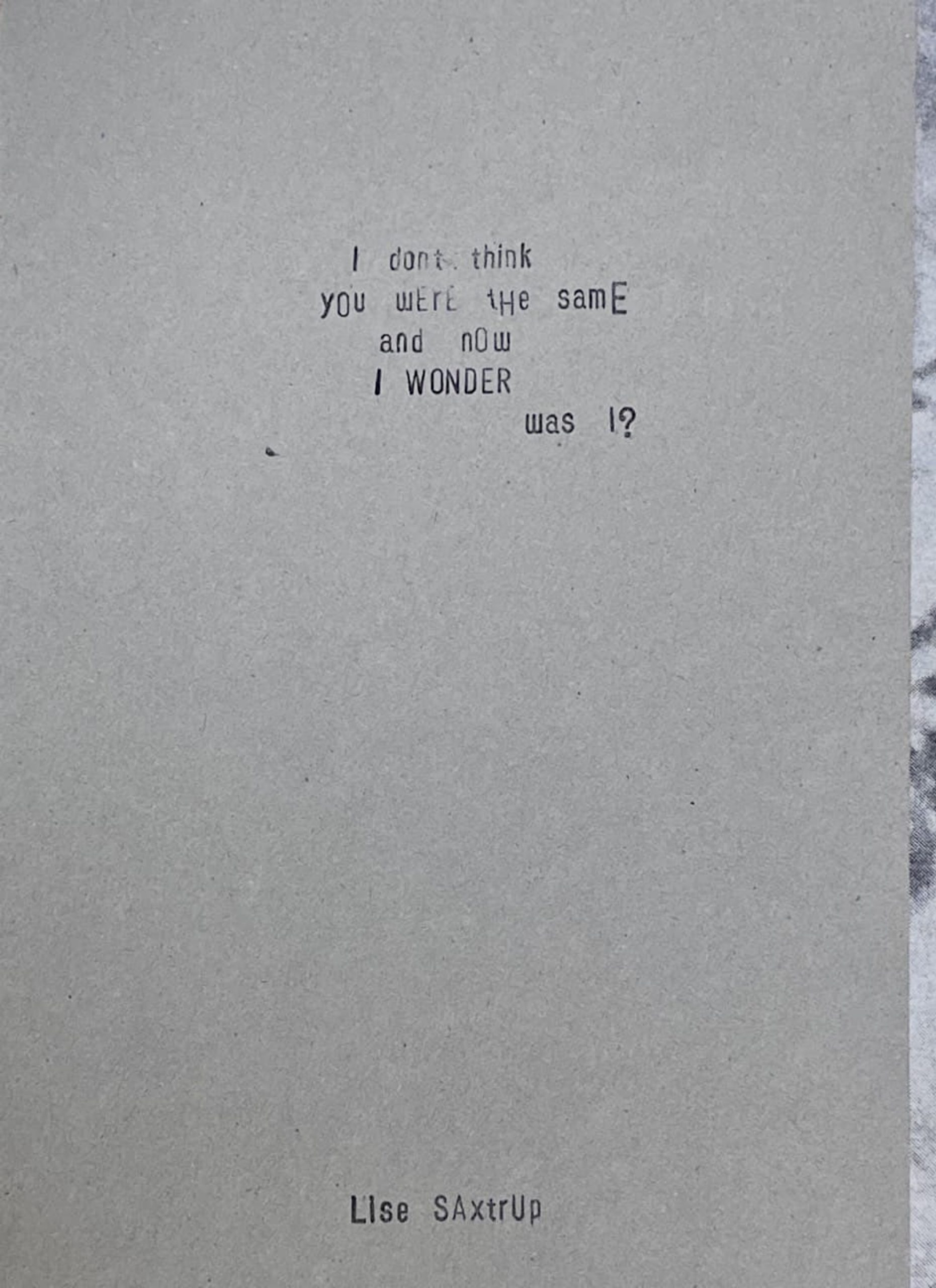 I don’t think you were the same and now I wonder was I?