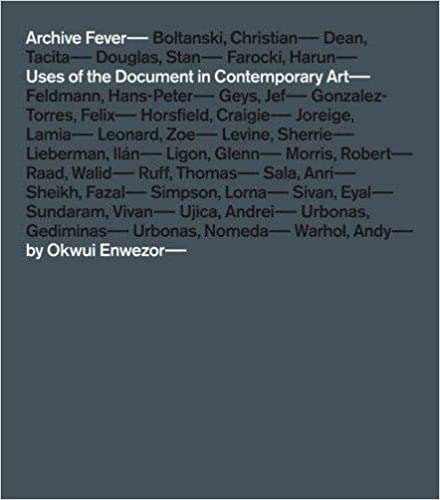 Archive Fever Uses of the Document in Contemporary Art