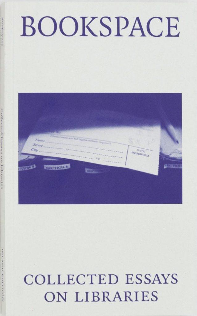 Bookspace: Collected Essays on Libraries Inland Editions
