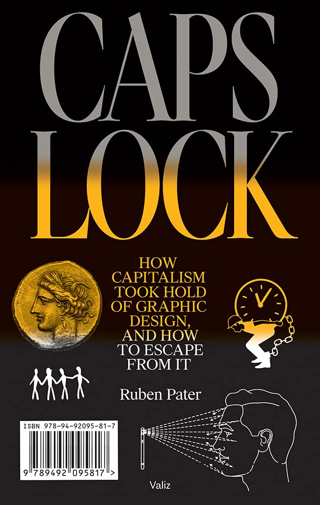 CAPS LOCK – How Capitalism Took Hold of Graphic Design, and How to Escape From it