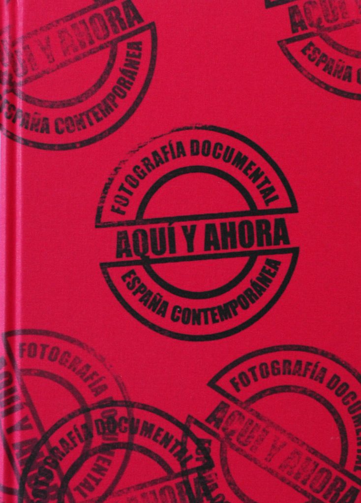 Aqui y Ahora: Fotografia Documental Espana Contemporanea