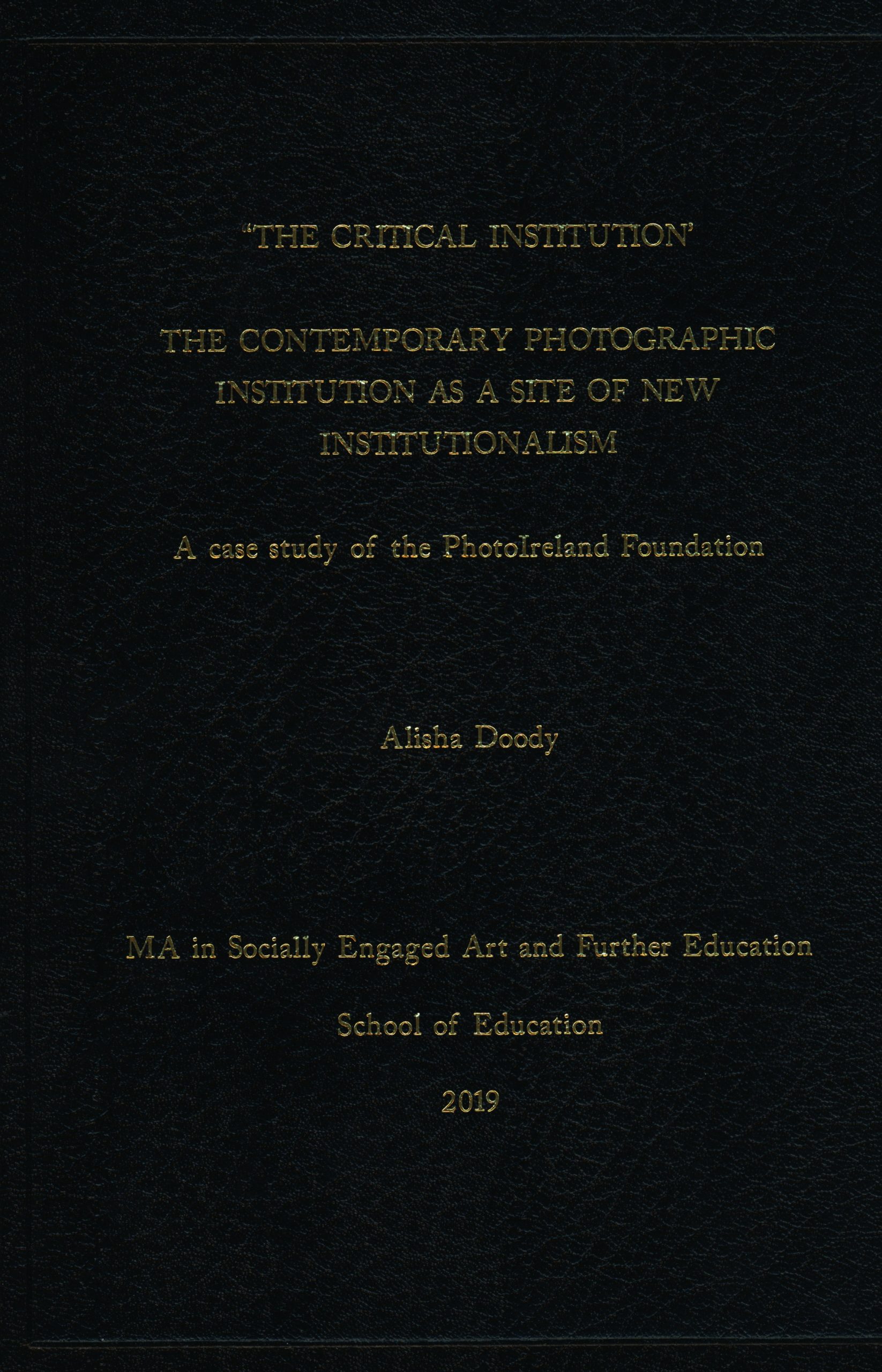 'The Critical Institution' The Contemporary Photographic Institution as a Site of New Institutionalism: A Case Study of the PhotoIreland Foundation Alisha Doody