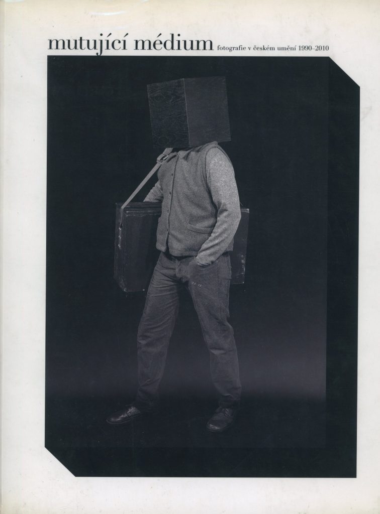 Mutující Médium: fotografie v českém umění 1990–2010 (Mutating Medium: Photography in Czech Art 1990 -2010)
