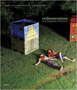 reGeneration: 50 Photographers of Tomorrow William A. Ewing, Nathalie Herschdorfer and Jean-Christophe Blaser