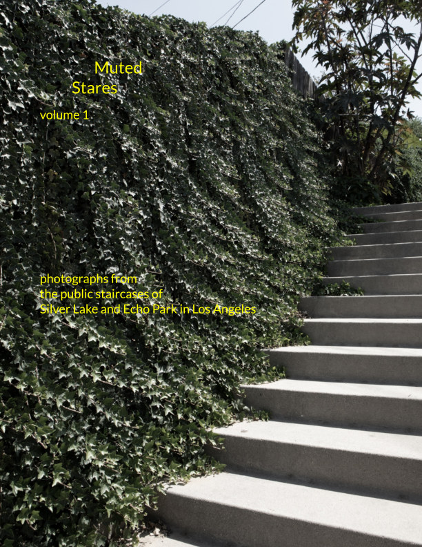 Muted Stares. Volume 1: photographs from the public staircases of Silver Lake and Echo Park in Los Angeles, Douglas Hill