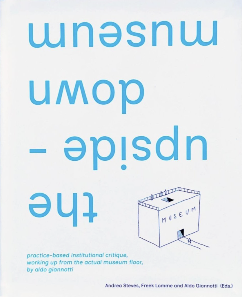 the upside-down museum practice-based institutional critique, working up from the actual museum floor Aldo Giannotti