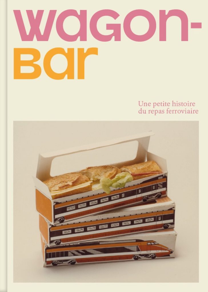 Wagon-bar: Une petite histoire du repas ferroviaire Arthur Mettetal, Géry Nolan and Jean-Pierre Williot
