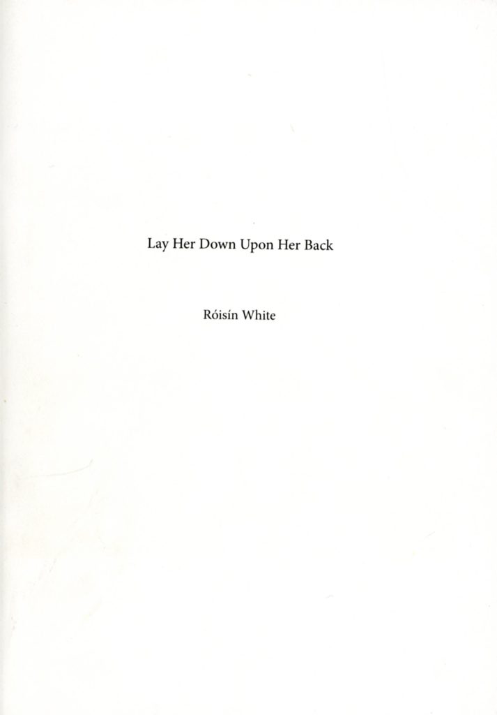 Lay Her Down Upon Her Back Róisín White
