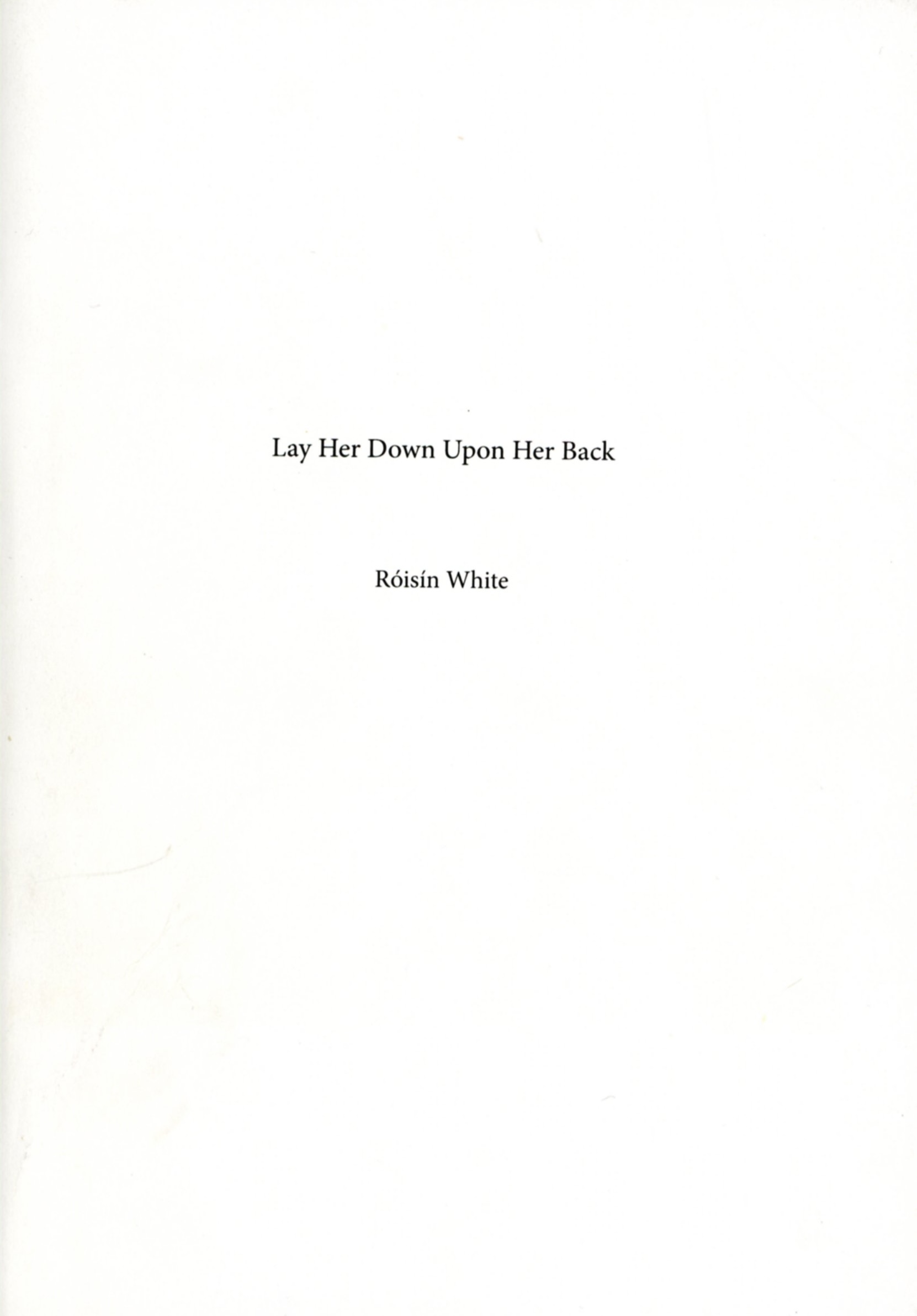 Lay Her Down Upon Her Back Róisín White
